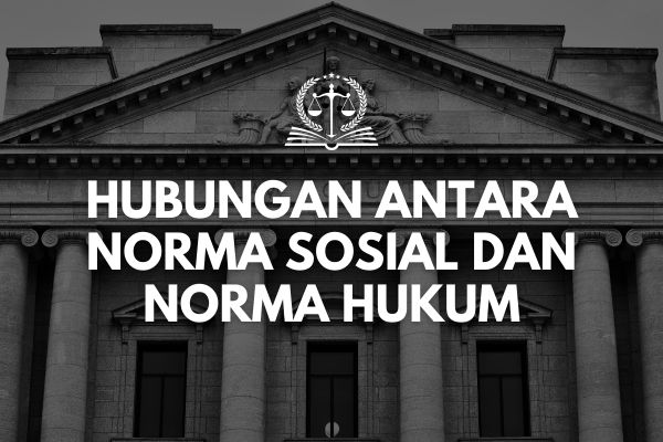 Hubungan Antara Norma Sosial dan Norma Hukum
