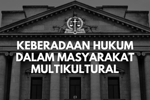 Keberadaan Hukum dalam Masyarakat Multikultural