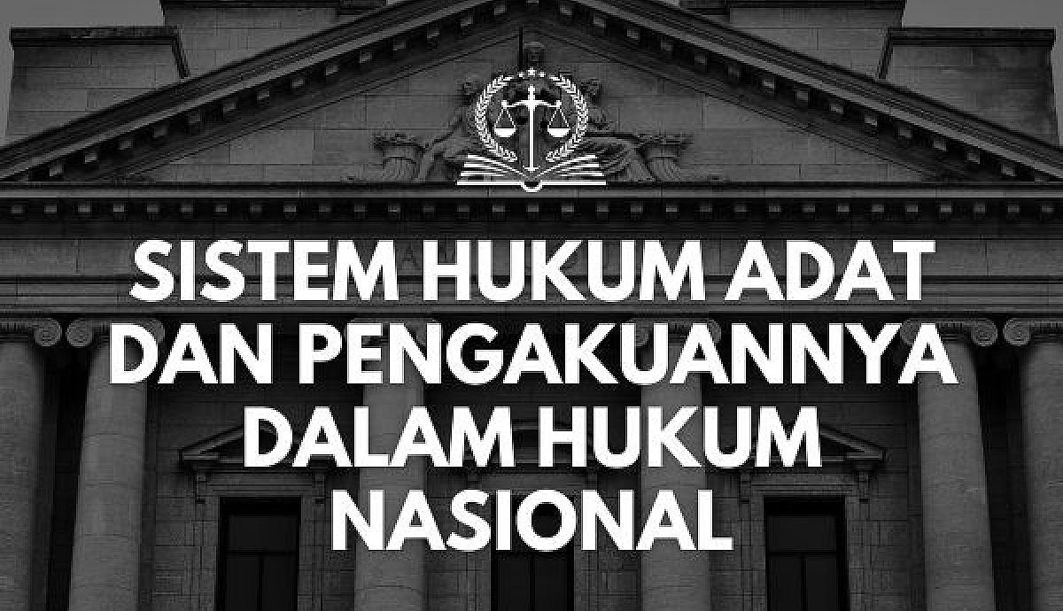 Sistem Hukum Adat dan Pengakuannya dalam Hukum Nasional