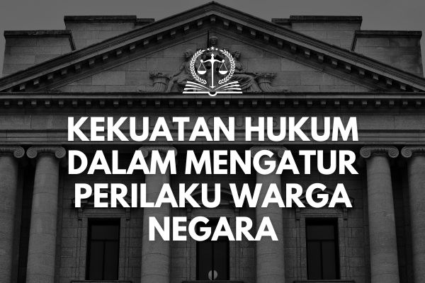 Kekuatan Hukum dalam Mengatur Perilaku Warga Negara