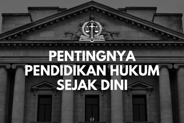 Pentingnya Pendidikan Hukum Sejak Dini