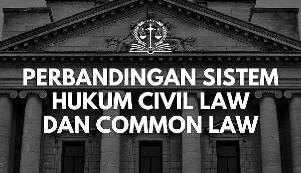 Perbandingan Sistem Hukum Civil Law dan Common Law