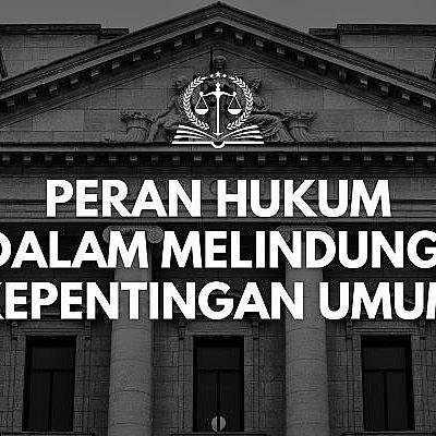 Peran Hukum dalam Melindungi Kepentingan Umum