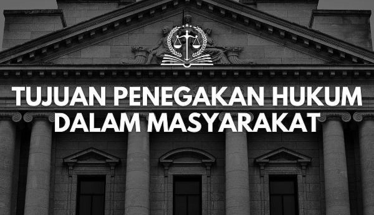 Tujuan Penegakan Hukum dalam Masyarakat