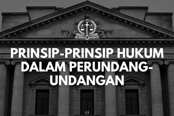 Prinsip-prinsip Hukum dalam Perundang-undangan