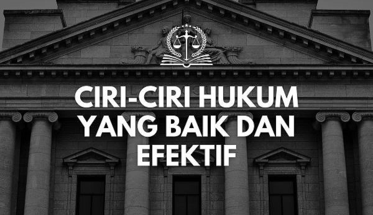 Ciri-ciri Hukum yang Baik dan Efektif