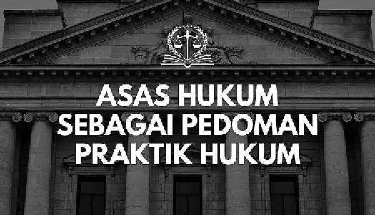 Asas Hukum sebagai Pedoman Praktik Hukum