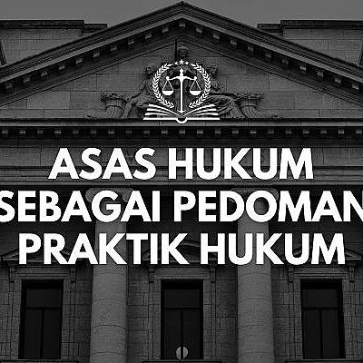 Asas Hukum sebagai Pedoman Praktik Hukum