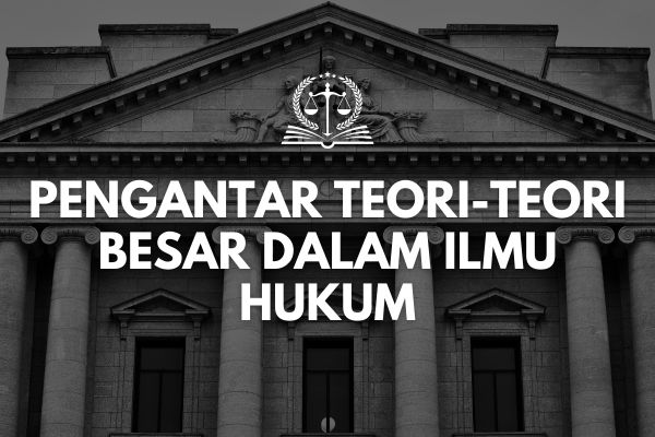 Pengantar Teori-teori Besar dalam Ilmu Hukum