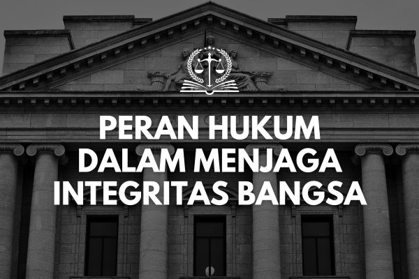 Peran Hukum dalam Menjaga Integritas Bangsa