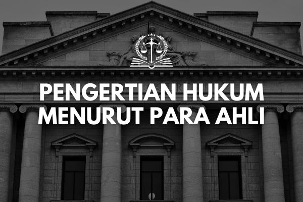 Pengertian Hukum Menurut Para Ahli