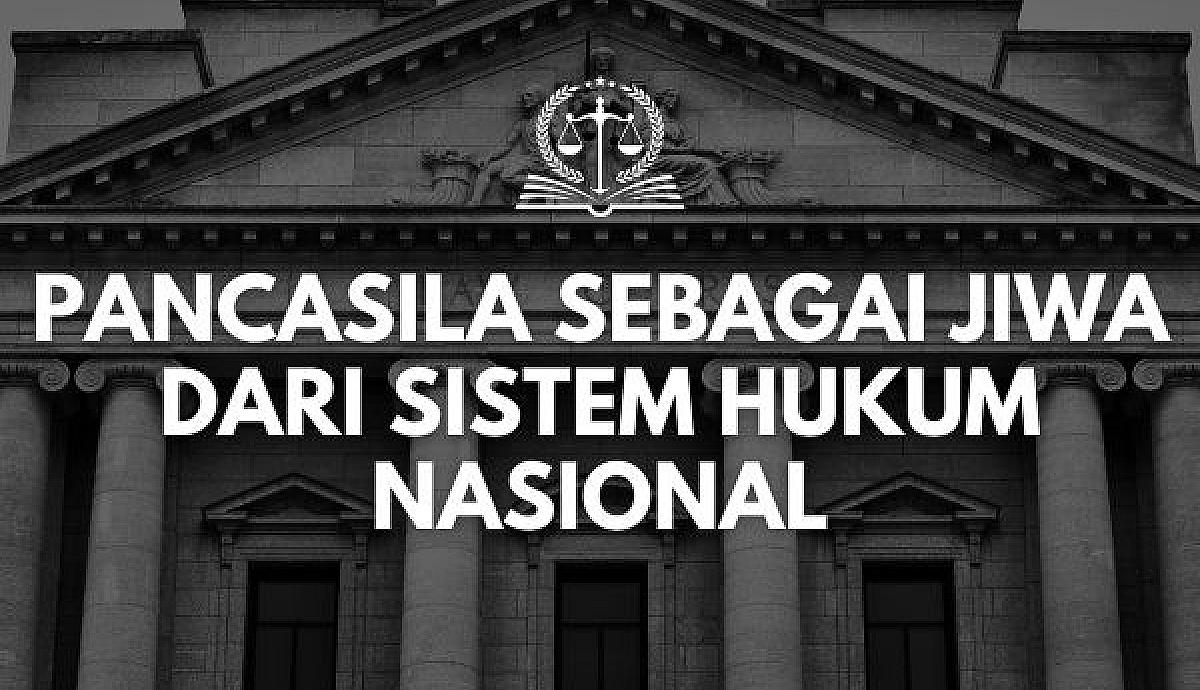 Pancasila sebagai Jiwa dari Sistem Hukum Nasional