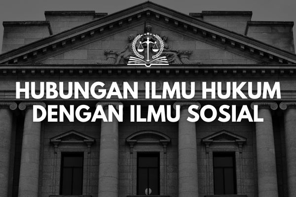Hubungan Ilmu Hukum dengan Ilmu Sosial