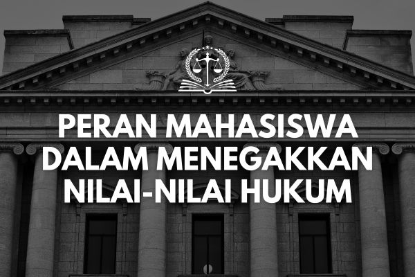 Peran Mahasiswa dalam Menegakkan Nilai-nilai Hukum