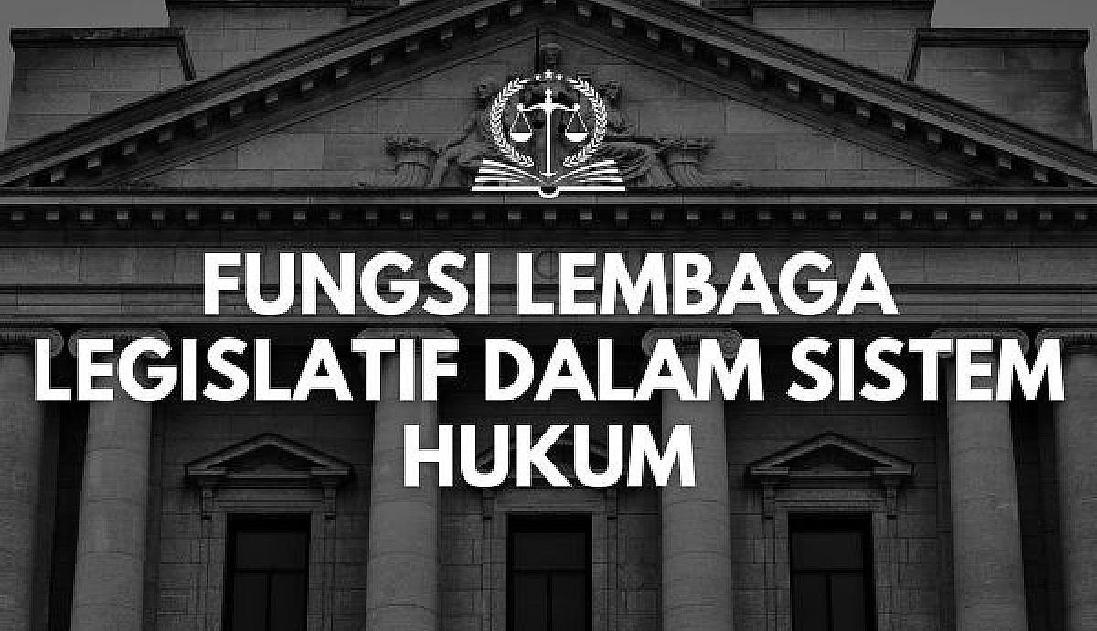 Fungsi Lembaga Legislatif dalam Sistem Hukum