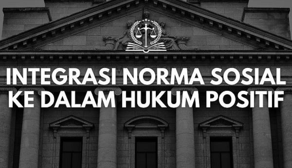 Integrasi Norma Sosial ke dalam Hukum Positif