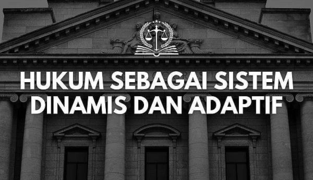 Hukum sebagai Sistem Dinamis dan Adaptif