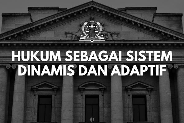 Hukum sebagai Sistem Dinamis dan Adaptif