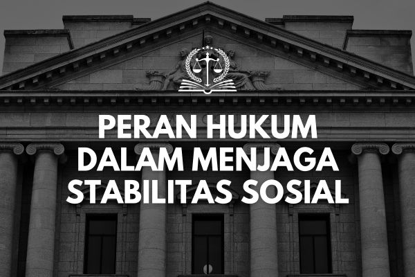 Peran Hukum dalam Menjaga Stabilitas Sosial