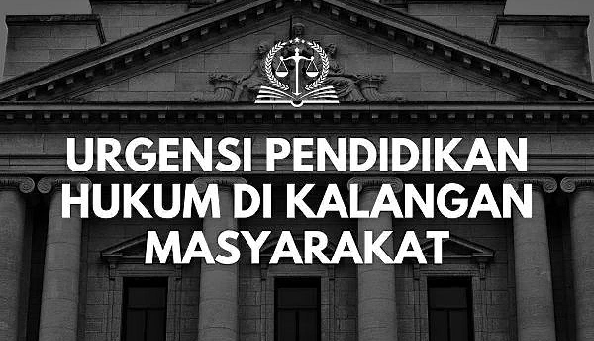 Urgensi Pendidikan Hukum di Kalangan Masyarakat