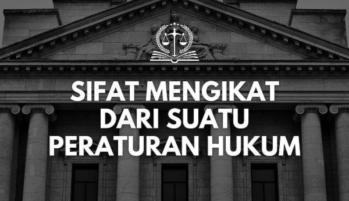 Sifat Mengikat dari Suatu Peraturan Hukum