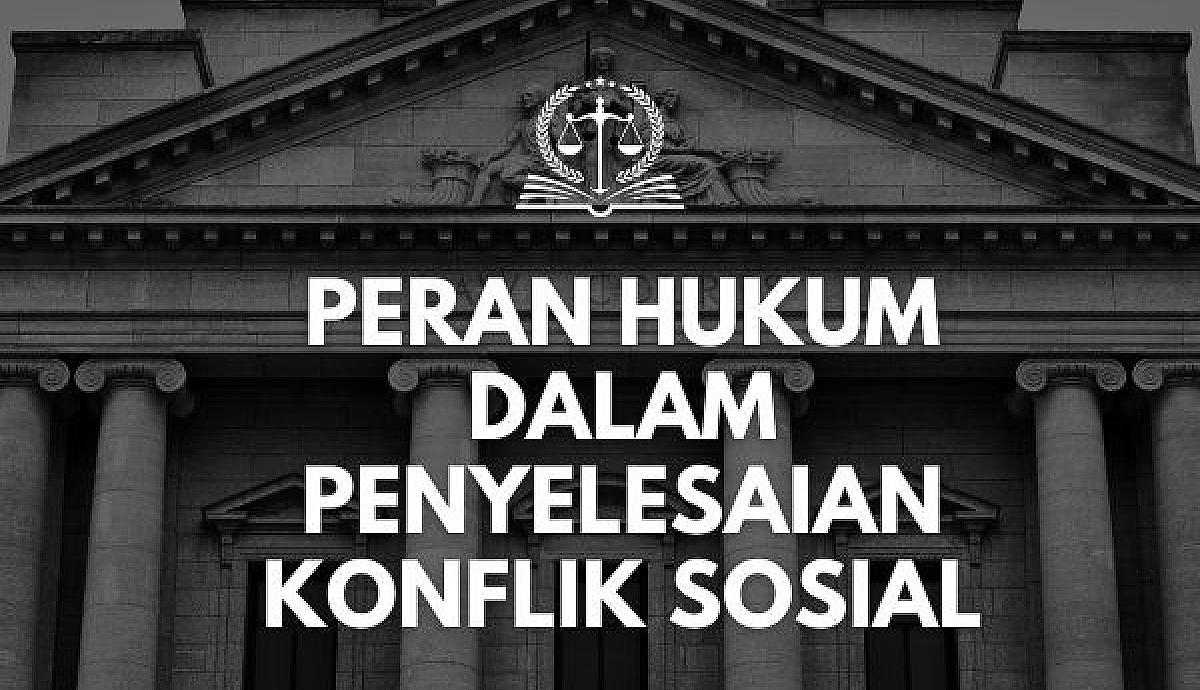 Peran Hukum dalam Penyelesaian Konflik Sosial