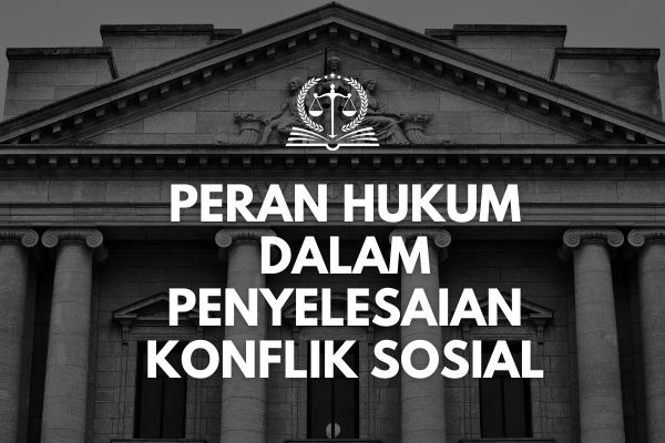Peran Hukum dalam Penyelesaian Konflik Sosial