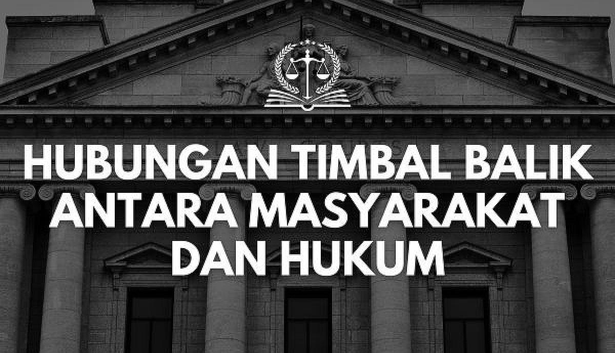 Hubungan Timbal Balik antara Masyarakat dan Hukum