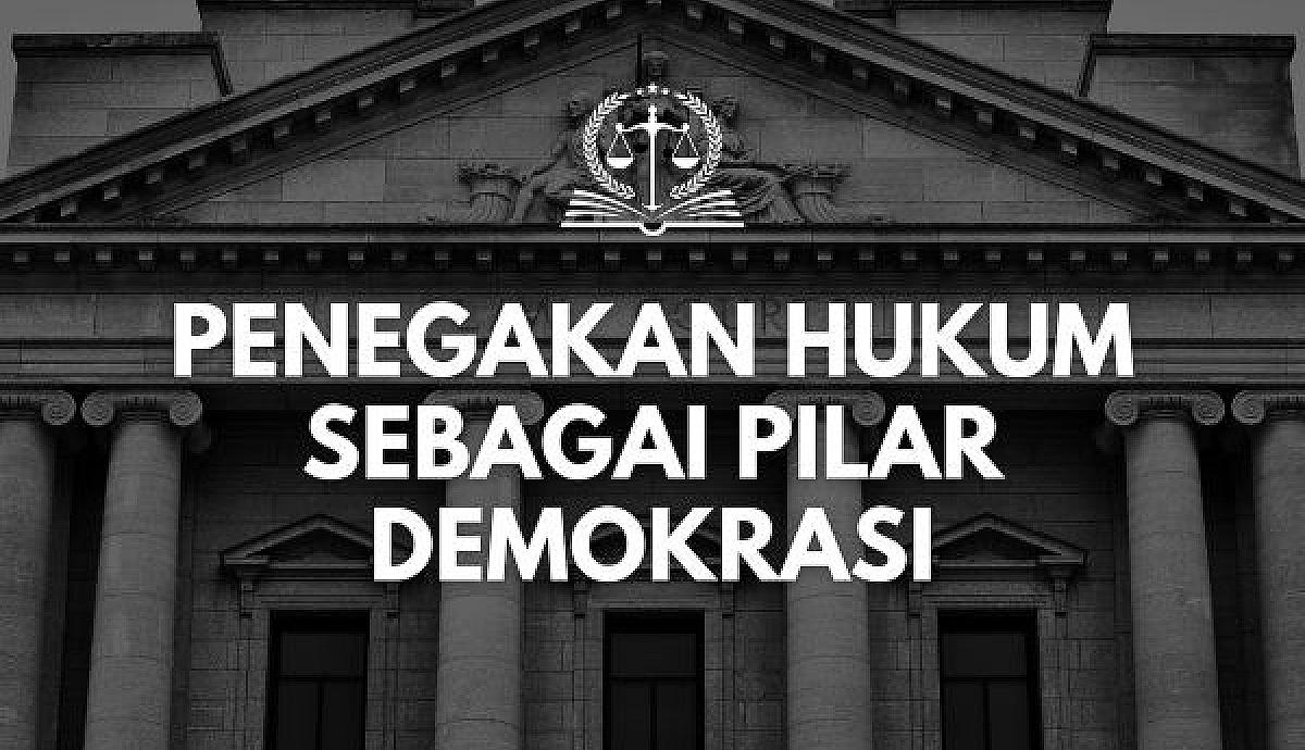Penegakan Hukum sebagai Pilar Demokrasi
