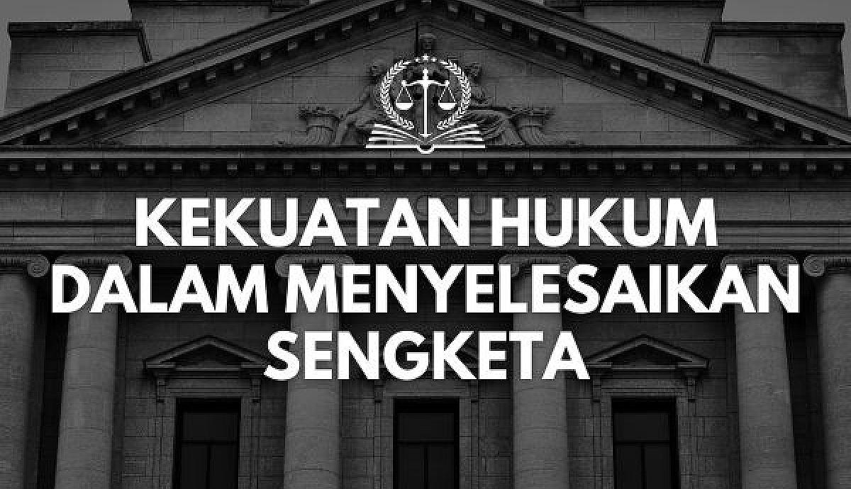 Kekuatan Hukum dalam Menyelesaikan Sengketa