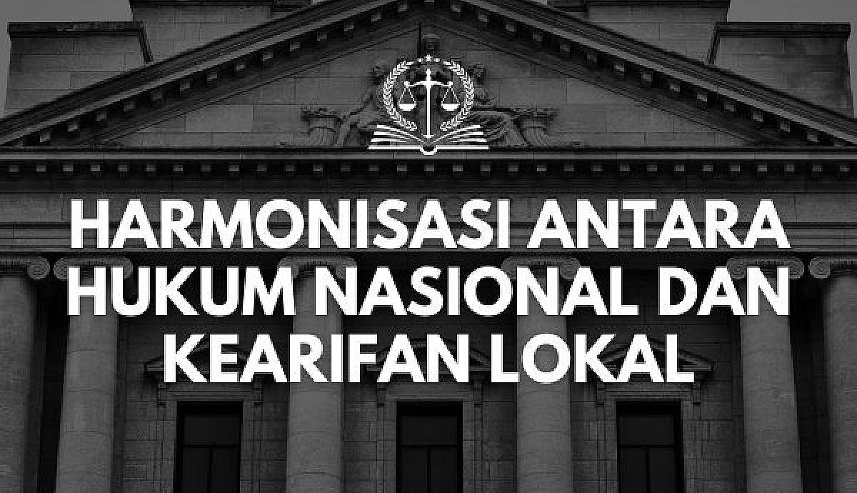 Harmonisasi antara Hukum Nasional dan Kearifan Lokal