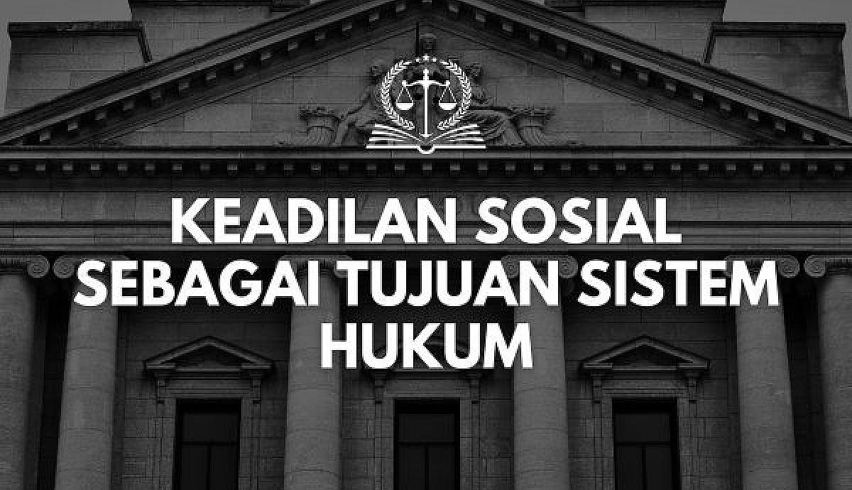 Keadilan Sosial sebagai Tujuan Sistem Hukum