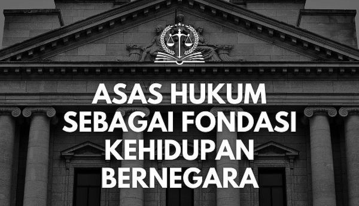 Asas Hukum sebagai Fondasi Kehidupan Bernegara