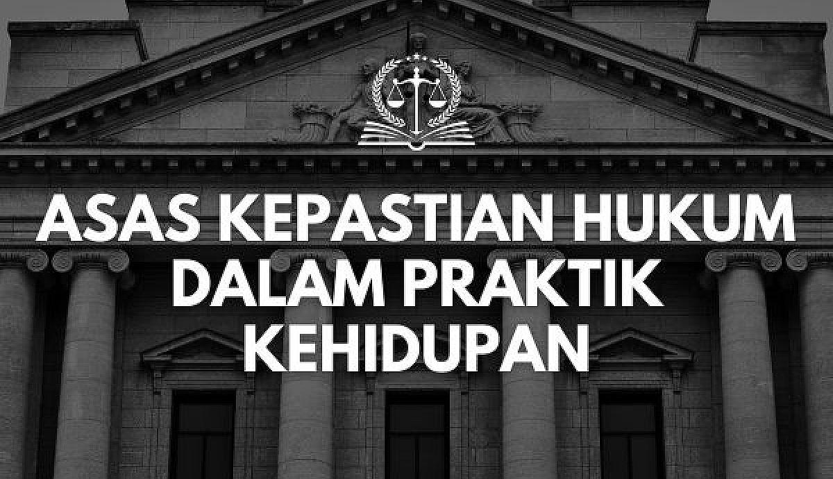 Asas Kepastian Hukum dalam Praktik Kehidupan