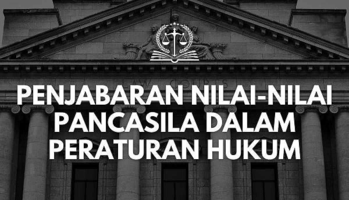 Penjabaran Nilai-nilai Pancasila dalam Peraturan Hukum