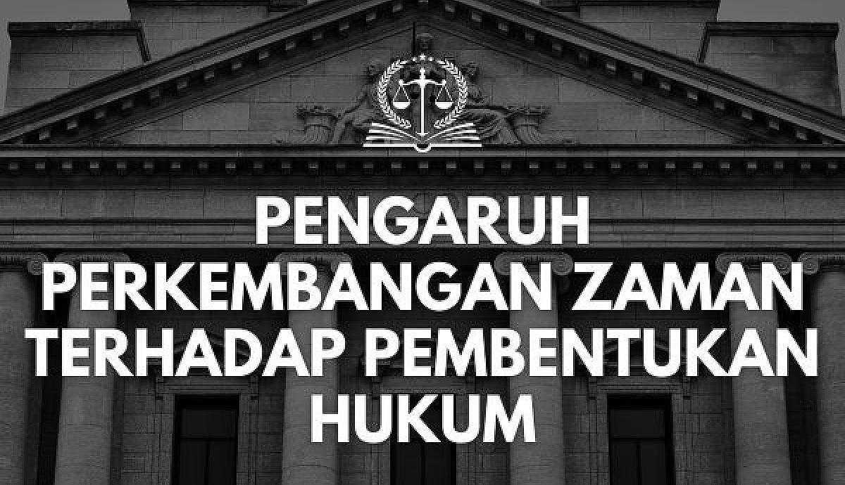 Pengaruh Perkembangan Zaman terhadap Pembentukan Hukum