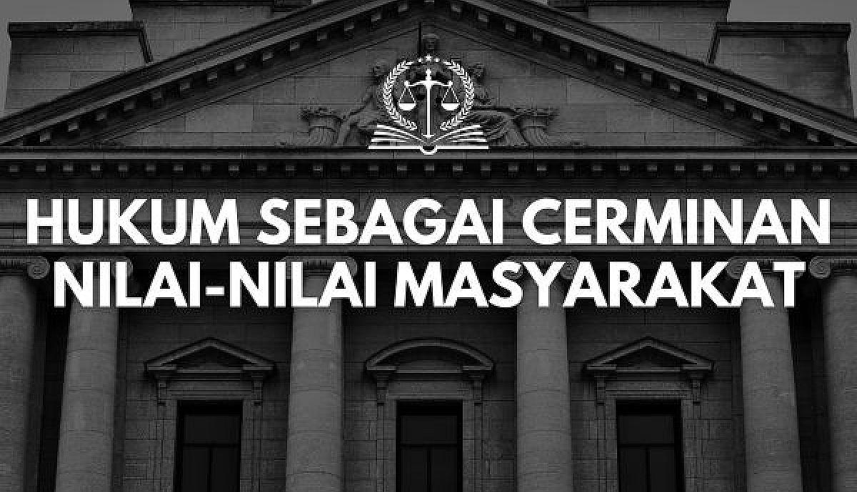 Hukum sebagai Cerminan Nilai-Nilai Masyarakat