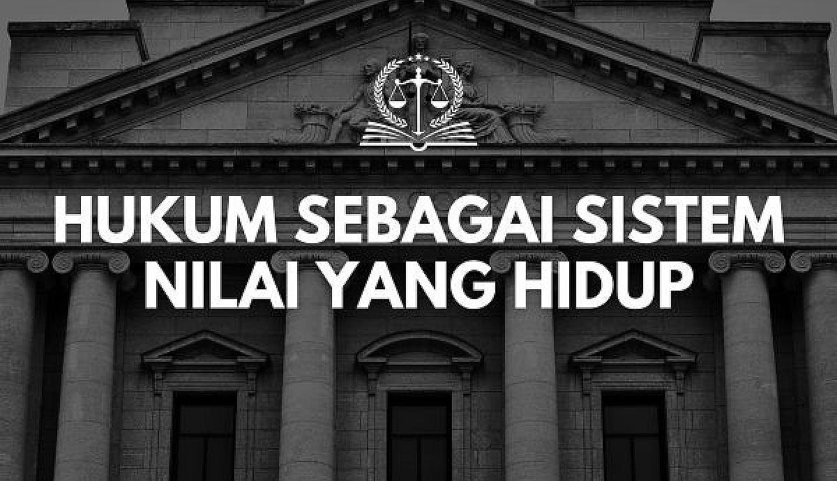 Hukum sebagai Sistem Nilai yang Hidup