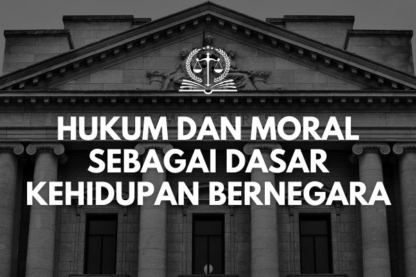 Hukum dan Moral sebagai Dasar Kehidupan Bernegara