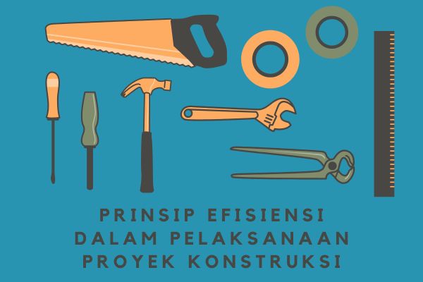 Prinsip Efisiensi dalam Pelaksanaan Proyek Konstruksi