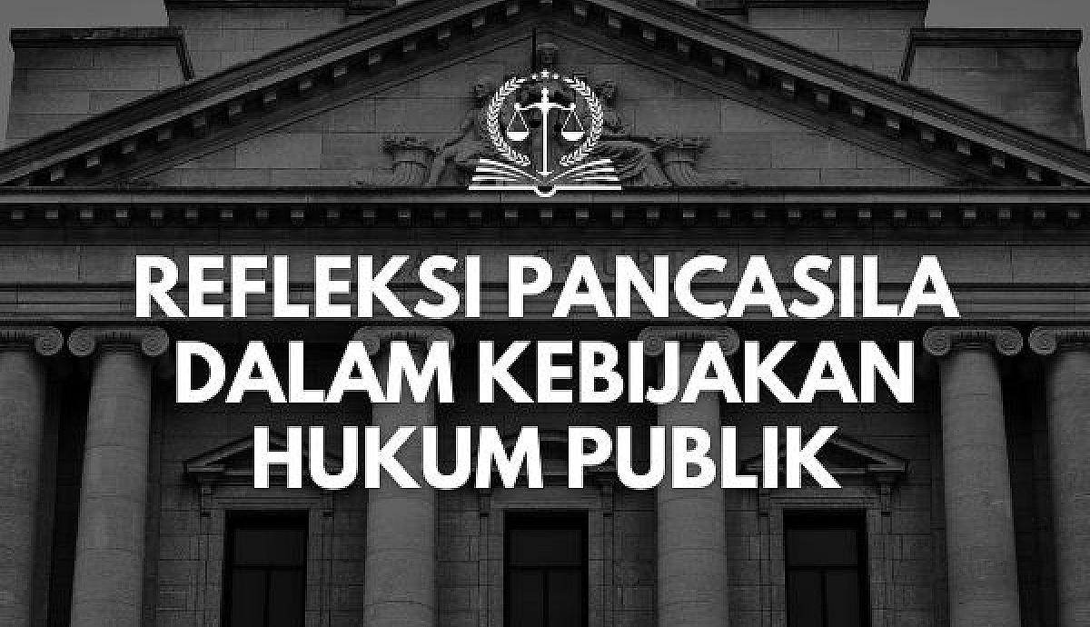 Refleksi Pancasila dalam Kebijakan Hukum Publik