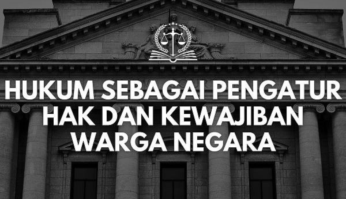 Hukum sebagai Pengatur Hak dan Kewajiban Warga Negara