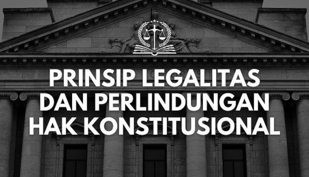 Prinsip Legalitas dan Perlindungan Hak Konstitusional