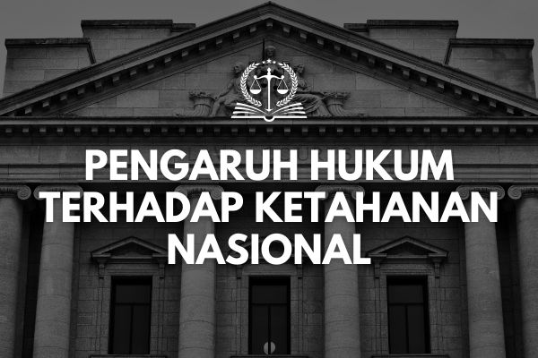 Pengaruh Hukum terhadap Ketahanan Nasional