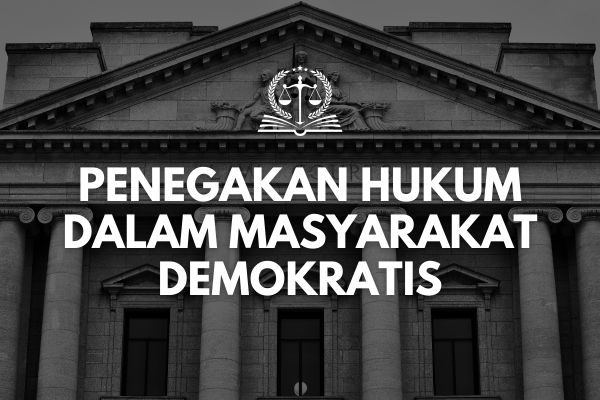 Penegakan Hukum dalam Masyarakat Demokratis