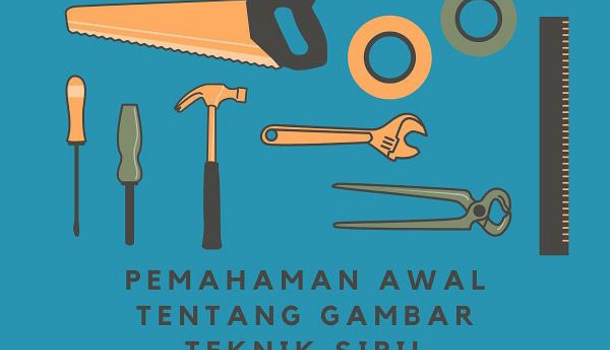 Pemahaman Awal tentang Gambar Teknik Sipil