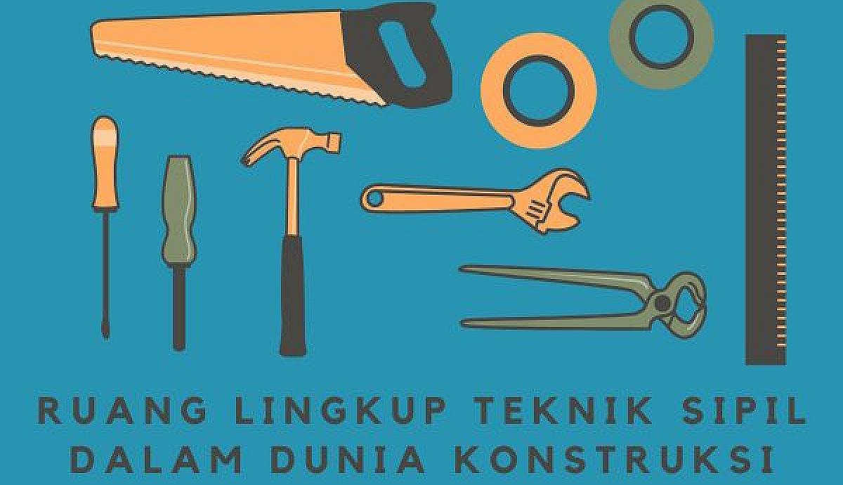 Ruang Lingkup Teknik Sipil dalam Dunia Konstruksi