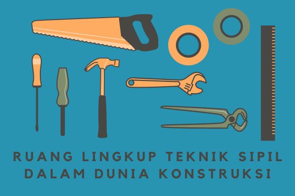 Ruang Lingkup Teknik Sipil dalam Dunia Konstruksi
