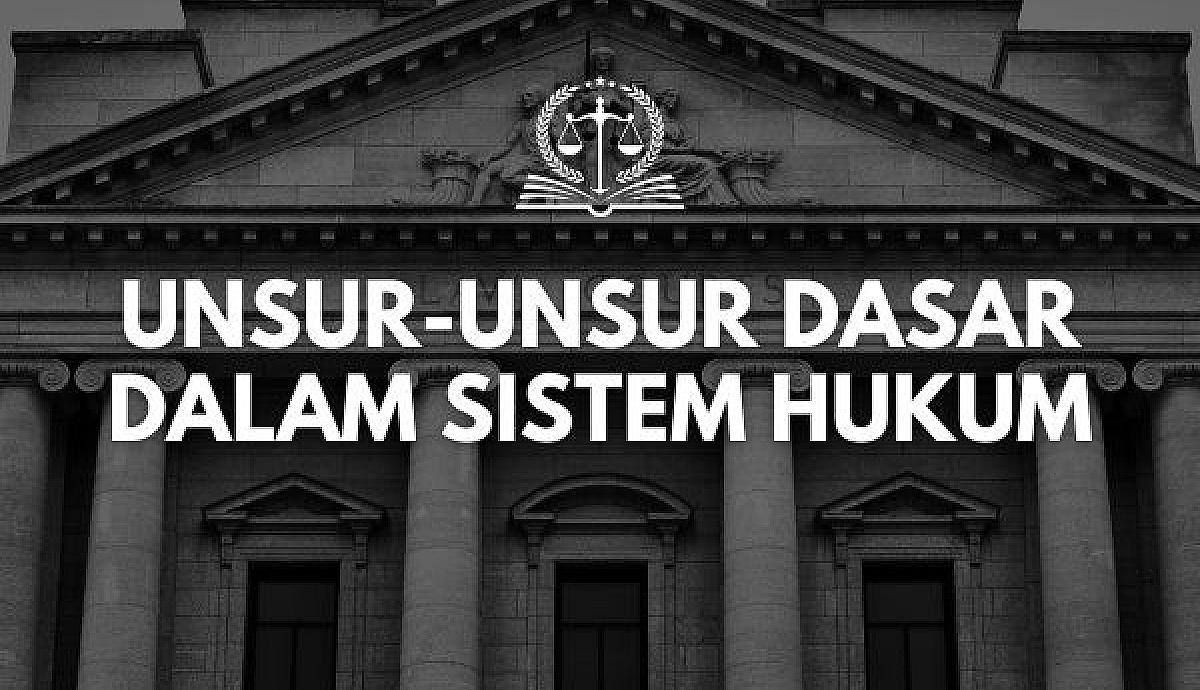 Unsur-Unsur Dasar dalam Sistem Hukum