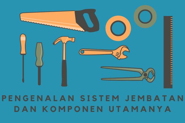Pengenalan Sistem Jembatan dan Komponen Utamanya